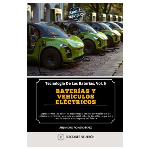 Baterías Y Vehículos Eléctricos. Explora cómo las baterías están impulsando la revolución de los vehículos eléctricos, una guía sobre la tecnología ... del futuro. (Tecnología De Las Baterías)