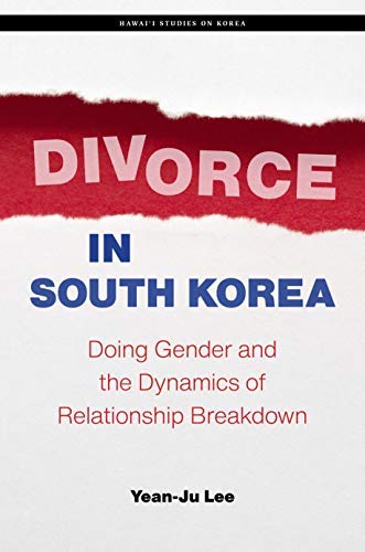 Divorce in South Korea: Doing Gender and the Dynamics of Relationship Breakdown (Hawai‘i Studies on Korea)