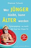  Wer jünger bleibt, kann älter werden: Synergaging – so macht der Kopf den Körper fit!