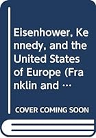 Eisenhower, Kennedy, and the United States of Europe (Franklin and Eleanor Roosevelt Institute Series on Diplomatic and Economic History) 031209096X Book Cover