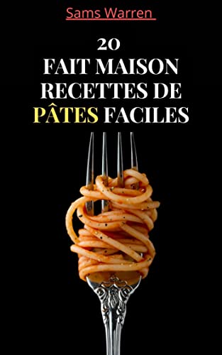 20 FAIT MAISON RECETTES DE PÂTES FACILES (French Edition)