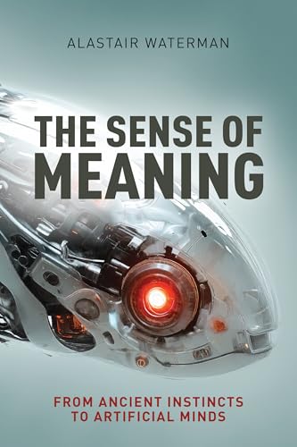 The Sense of Meaning: From Ancient Instincts to Artificial Minds