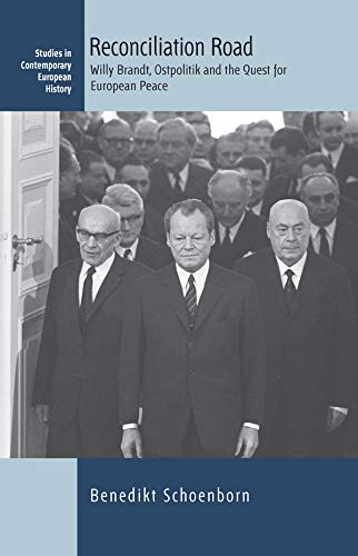 Reconciliation Road: Willy Brandt, Ostpolitik and the Quest for European Peace (Studies in Contemporary European History Book 25)