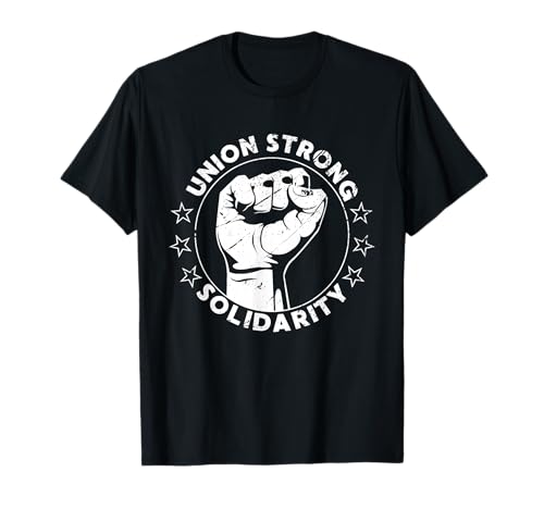 Union Strong Solidarity Fist Workers Rights US Union Fan T-Shirt