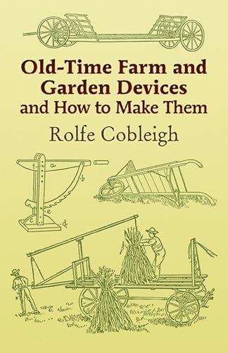 Old-Time Farm and Garden Devices and How to Make Them (Dover Crafts: Building & Construction)