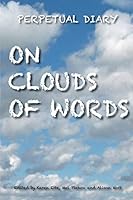 On Clouds of Words: A Perpetual Diary 1502733099 Book Cover