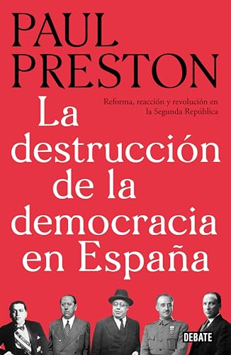 La destrucción de la democracia en España: Reforma, reacción y revolución en la Segunda República