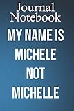  Composition Notebook, Journal Notebook: My name is Michele not Michelle Size 6\'\' x 9\'\', 100 lined Pages, Soft Cover, Matte Finish Cute Gift for Baby - Family or Friends