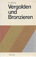 Vergolden und Bronzieren: [Untergrund, Arbeitstechniken, Werkstoffe : e. Handbuch für d. Praxis] 3766703226 Book Cover
