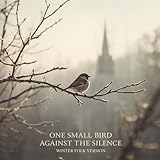  One Small Bird Against the Silence (Winter Folk Version)