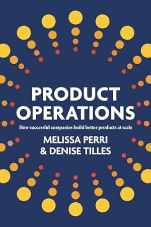 Book cover Product Operations: How successful companies build better products at scale