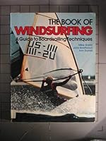 The Book of Windsurfing: A Guide to Boardsailing Techniques 091949353X Book Cover
