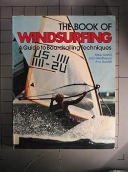 Paperback The Book of Windsurfing: A Guide to Boardsailing Techniques Book