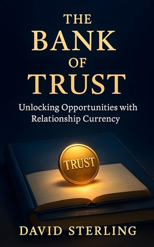 The Bank of Trust: Unlocking Opportunities with Relationship Currency: Unlocking Opportunities with Relationship Currency (English Edition)