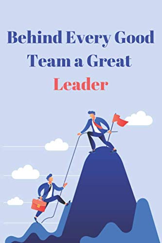 BEHIND EVERY GOOD TEAM A GREAT LEADER NOTEBOOK: Lined Notebook / Journal : 120 Pages , 6 x 9 inches , a Weekly page