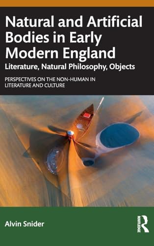 Natural and Artificial Bodies in Early Modern England (Perspectives on the Non-Human in Literature and Culture)