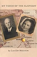 My Touch of the Elephant: A memoir of the life of Lucille Malcolm, wife of Justice George A. Malcolm 0989469255 Book Cover
