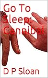 Go To Sleep: Cannibal
