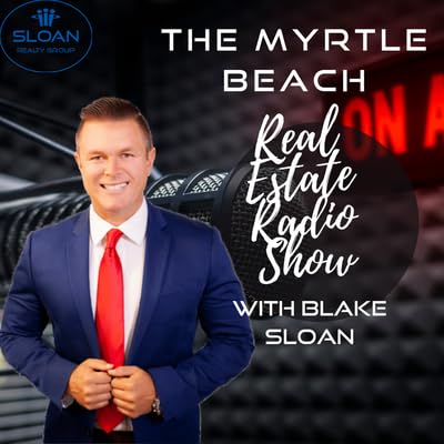 Myrtle Beach Real estate radio show with Blake Sloan