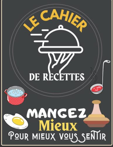 Mangez Mieux Pour Vous Sentir Mieux: Cahier de recettes à remplir pour conserver vos recettes: Deux (2) pages par recettes: 06Pages avec beaucoup ... Entrée, Plat, soupe, garniture, dessert