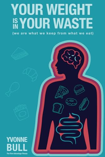Your Weight is in Your Waste: (we are what we keep from what we eat)