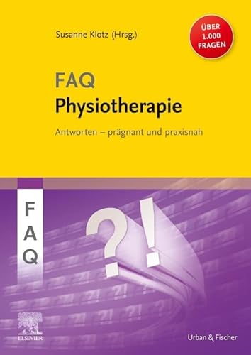 livre FAQ Physiotherapie: Über 1000 Fragen und Antworten prägnant und praxisnah für eine erfolgreiche, evidenzbasierte physiotherapeutische Diagnostik und Therapie
