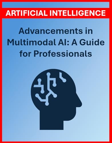 Advancements in Multimodal AI: A Guide for Professionals