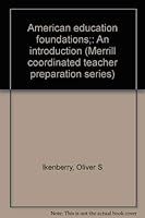 American education foundations;: An introduction (Merrill coordinated teacher preparation series) 0675088976 Book Cover