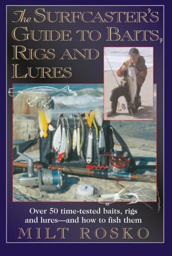 The Surfcaster's Guide to Baits, Rigs & Lures: Over 50 Time-TEsted Baits, Rigs and Lures--and How to Fish Them