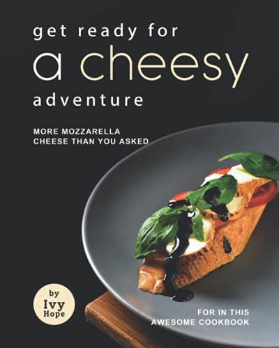 Get Ready for A Cheesy Adventure: More Mozzarella Cheese Than