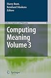 Computing Meaning: Volume 3 (Studies in Linguistics and Philosophy, 83)