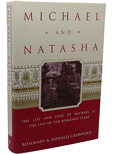 Michael and Natasha: The Life and Love of Michael ll the Last of the Romanov Tsars