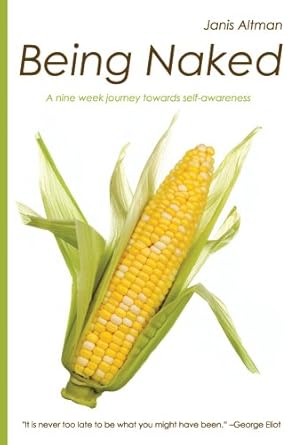 Being Naked: A Nine Week Journey Towards Self-Awareness (IPPY Silver