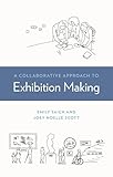 A Collaborative Approach to Exhibition Making (American Alliance of Museums)
