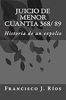 Juicio de Menor Cuantia 368/ 89: Historia de Un Expolio 1533317968 Book Cover