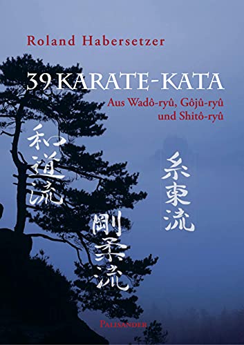 39 Karate-Kata: Aus Wado-ryu, Goju-ryu und Shito-ryu (German Edition)