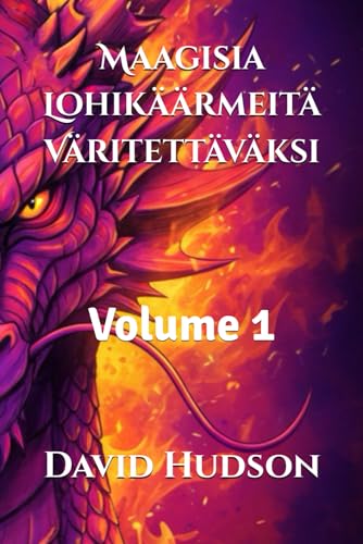 Maagisia Lohikäärmeitä Väritettäväksi: Volume 1 (Taianomaiset Lohikäärmeet Väritykseen: 3 Osaa Yksityiskohtaisten Lohikäärmepäiden Kera Aikuisille ja Lapsille) (Finnish Edition)