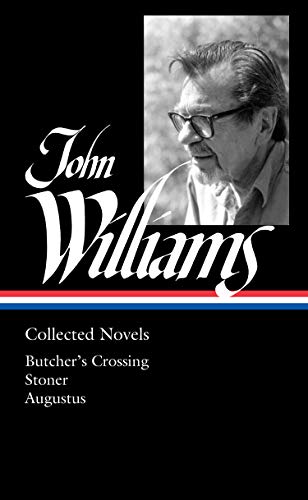 John Williams: Collected Novels (LOA #349): Butcher's Crossing / Stoner / Augustus (Library of America)