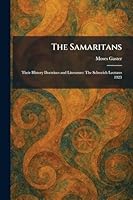 The Samaritans: Their History Doctrines and Literature: The Schweich Lectures 1923 1025967232 Book Cover