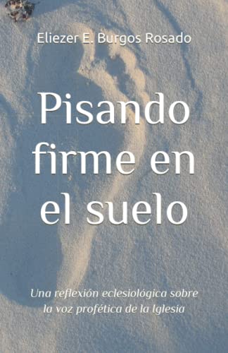Pisando firme en el suelo: Una reflexión eclesiológica sobre la voz profética de la Iglesia (Spanish Edition)