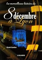La merveilleuse histoire du 8 décembre à Lyon 2876293234 Book Cover