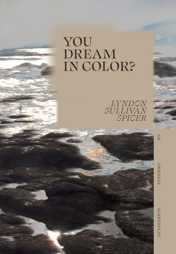 You Dream In Color?: An Original Screenplay
