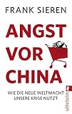 Angst vor China: Wie die neue Weltmacht unsere Krise nutzt - Frank Sieren