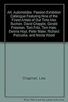 Art. Automobiles. Passion Exhibition Catalogue Featuring Nine of the Finest Artists of Our Time Alex Buchan, David Chapple, Gerald Freeman, Tom Fritz, Tom Hale, Dennis Hoyt, Peter Maier, Richard Pietr B003RDF07A Book Cover