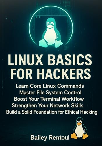 Linux Basics for Hackers: Learn Core Linux Commands, Master File System Control, Boost Your Terminal Workflow, Strengthen Your Network Skills, and Build a Solid Foundation for Ethical Hacking