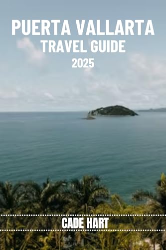 PUERTA VALLARTA TRAVEL GUIDE: A Coastal Paradise: Discovering the Hidden Gems of Puerto Vallarta (Hart's travel tours and adventures Book 9)
