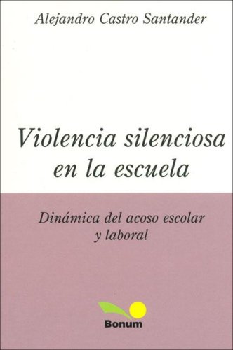 Violencia Silenciosa En La Escuela/ Silence Violence in the School: Dinamica Del Acoso Escolar Y Laboral / Dynamic of School and Labour Harrassment (Educacion / Education) (Spanish Edition)