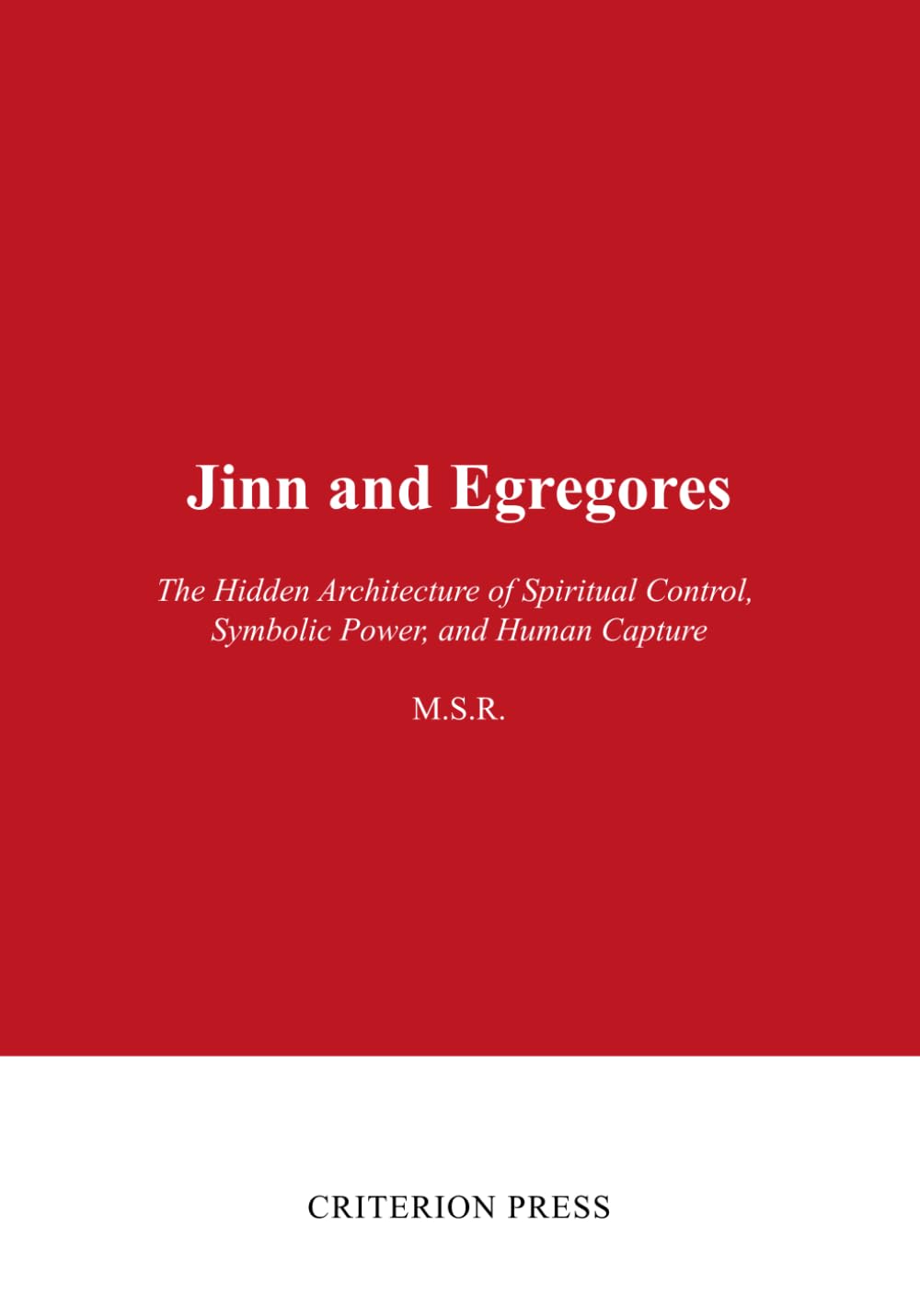 Jinn and Egregores: The Hidden Architecture of Spiritual Control, Symbolic Power, and Human Capture (The Age of Deception Series)