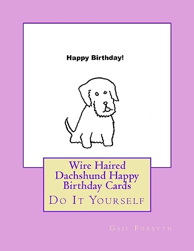 Wire Haired Dachshund Happy Birthday Cards: Do It Yourself