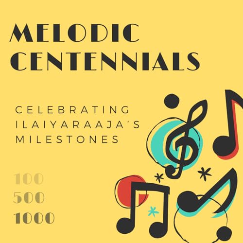 Melodic Centennials - Celebrating Ilaiyaraaja&rsquo;s Milestones